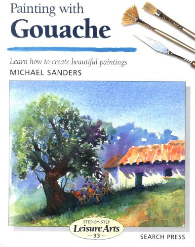 Painting with Gouache by Michael Sanders
